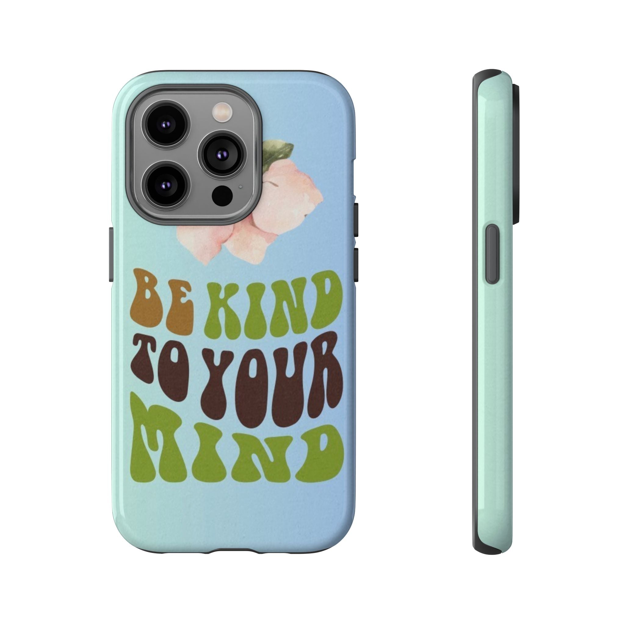 “BE KIND TO YOUR MIND” 
Tough Cases
