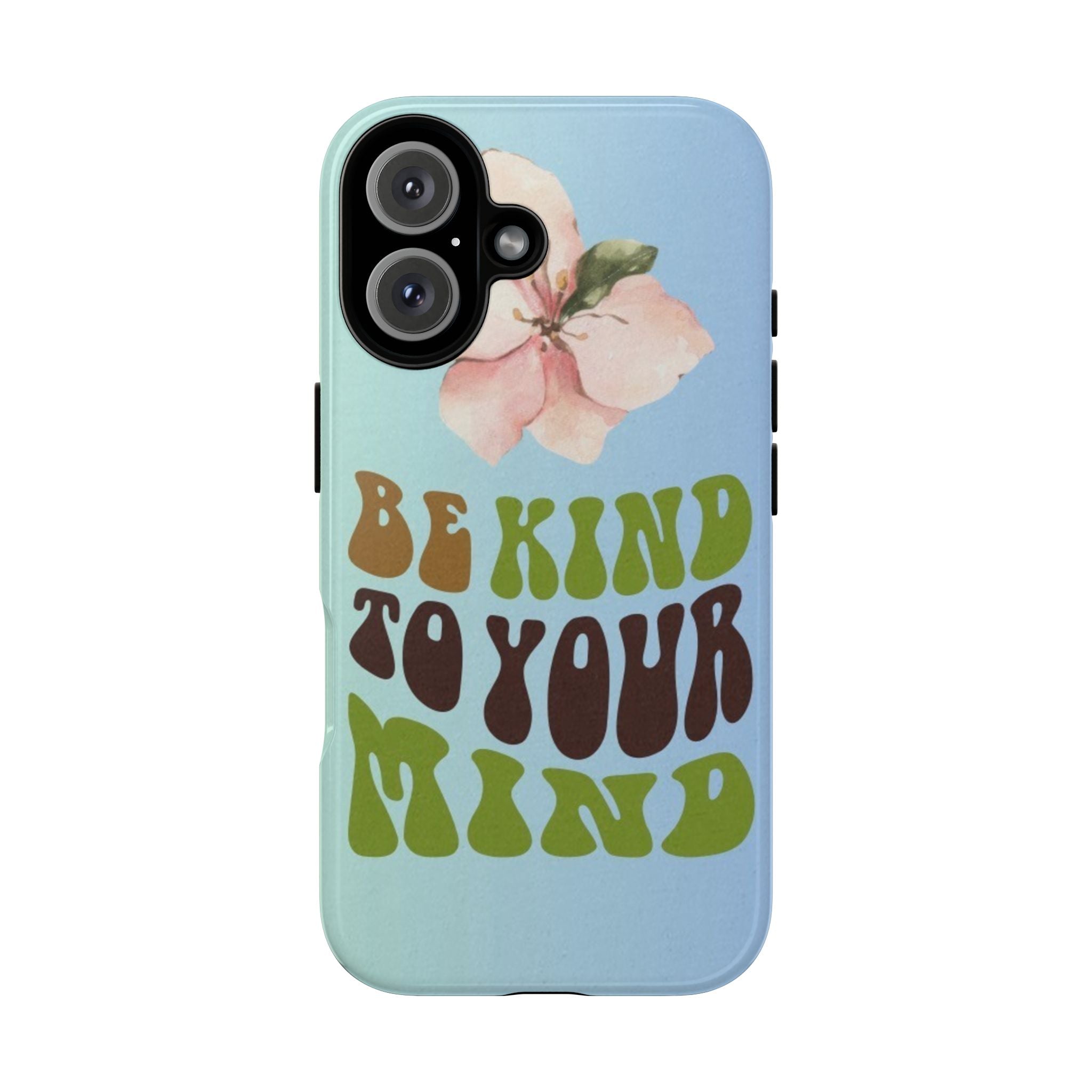 “BE KIND TO YOUR MIND” 
Tough Cases